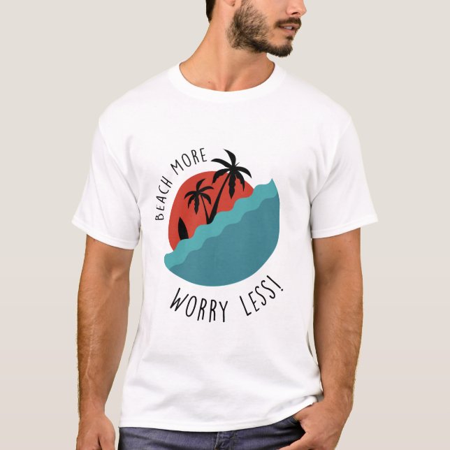 Beach More Worry Less |  Relaxed Coastal Vibes T-Shirt (Vorderseite)