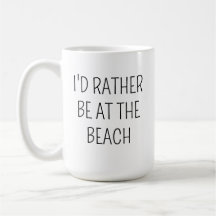 BEACH Tasse Geschenk Idee, ich wäre eher im Beach 