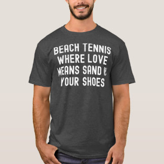 Beach-Tennis, wo Liebe bedeutet, Sand in deinen Sc T-Shirt