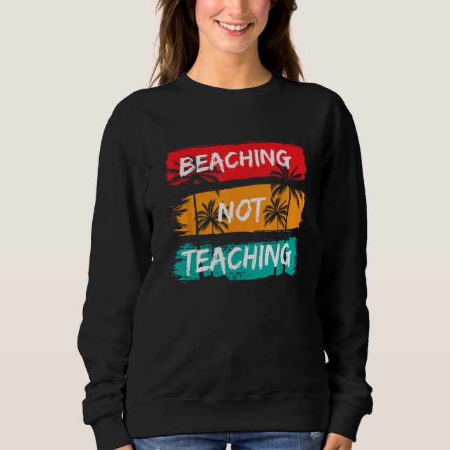 Beaching not Teaching Vacation Summer matching Tea Sweatshirt (Vorderseite)