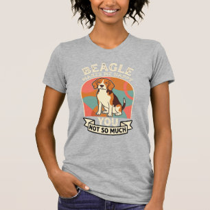 Beagle Macht Mich Glücklich, Dich Nicht So Sehr Hu T-Shirt