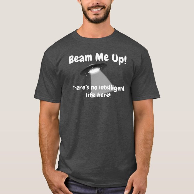 Beam Me up gibt es hier kein intelligentes Leben T-Shirt (Vorderseite)