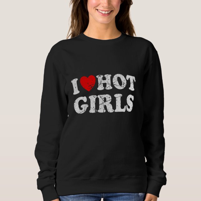 Beängstigend ich Herz Hot Girls I Liebe Hot Girls Sweatshirt (Vorderseite)