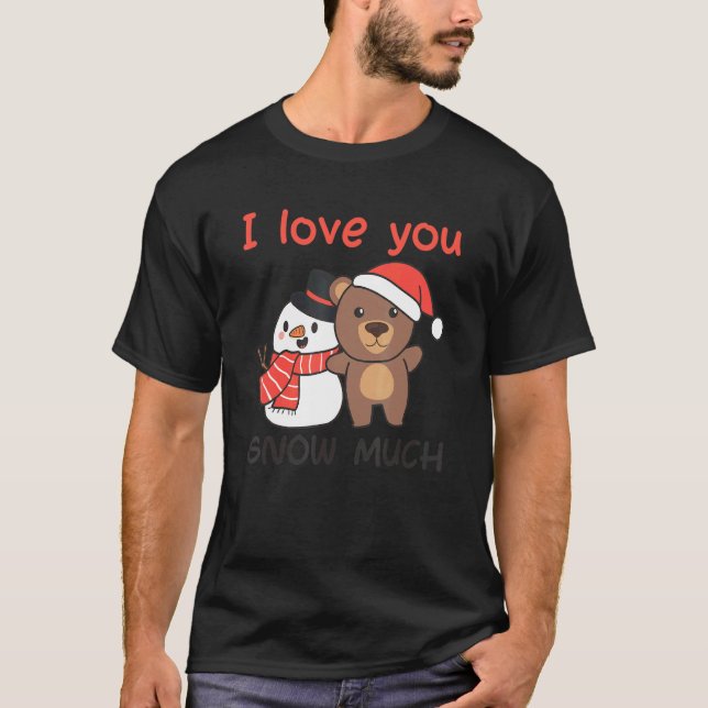 Bear I Love You Snow Much Snowman Pun T-Shirt (Vorderseite)