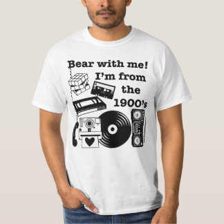 Bear with me! I'm from the 1900's T-Shirt