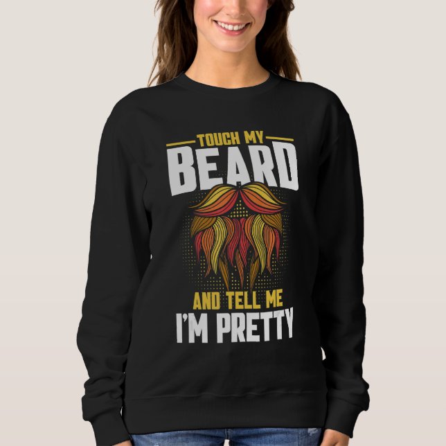 Beard Quote Touch mein Bart und sagen mir, ich bin Sweatshirt (Vorderseite)