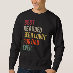 Bearded Beer Lovin Mops Vater Sweatshirt