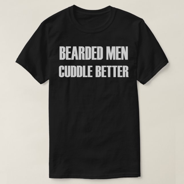 Bearded Men Cuddle Better Classic TShirt (Design vorne)