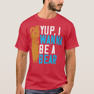 Bears Yup ich will ein Bär sein T-Shirt