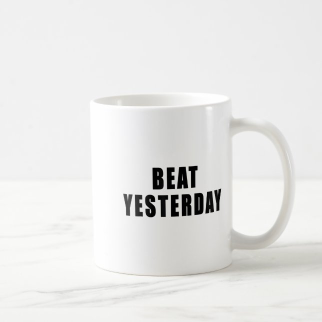 Beat Yesterday Motivational Quotes  Kaffeetasse (Rechts)