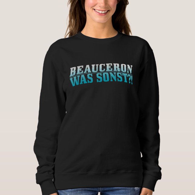 Beauceron war Sonst! Funnt Cool Apparel Sweatshirt (Vorderseite)