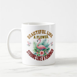 Beautiful Like a Flower, Strong Like a Flamingo Kaffeetasse