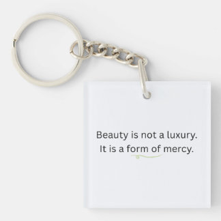 Beauty is Not a Luxury, It is a Form of Mercy Schlüsselanhänger