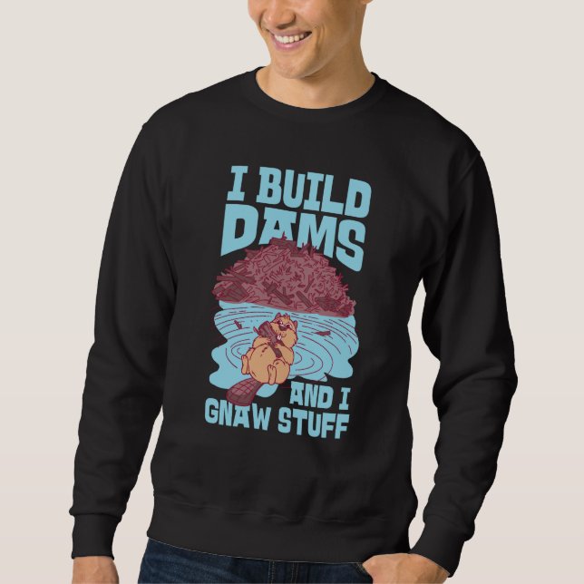 Beaver I Build Dams And I Gnaw Stuff  1 Sweatshirt (Vorderseite)