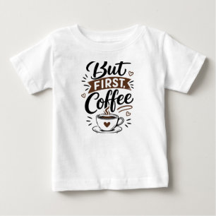 Bébé Mais d'abord, T-Shirt Café – Citation drôle pour a