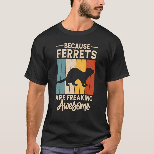 Because ferrets are freaking awesome for Ferret T-Shirt (Vorderseite)