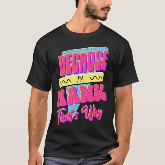Because I m Hank That s Why T-Shirt (Vorderseite)