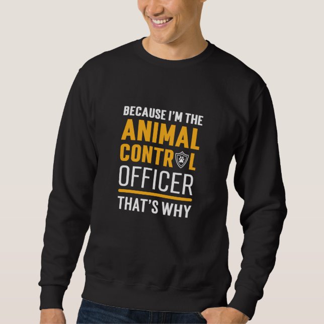 Because I'm Animal Control Officer Pet Rescue Sweatshirt (Vorderseite)