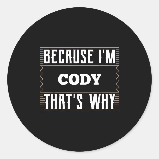 Because I'm Cody Name Cody  Runder Aufkleber (Vorderseite)