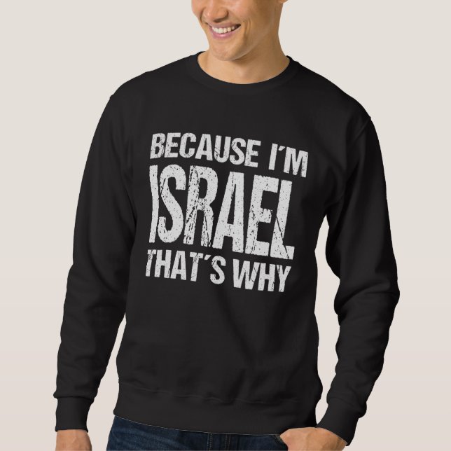 BECAUSE I'M ISRAEL THAT'S WHY Fun Sweatshirt (Vorderseite)