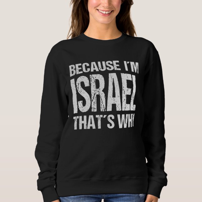 BECAUSE I'M ISRAEL THAT'S WHY Fun Sweatshirt (Vorderseite)