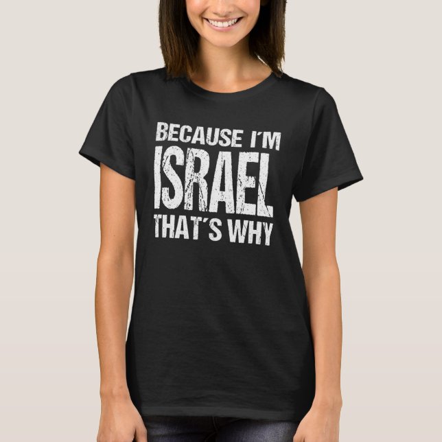 BECAUSE I'M ISRAEL THAT'S WHY Fun T-Shirt (Vorderseite)