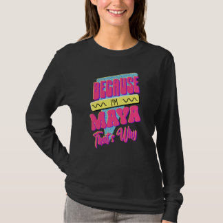 Because I'm Maya That's Why T-Shirt