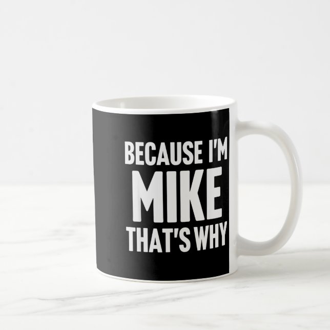 Because I'm Mike That's Why Am D Name  Kaffeetasse (Rechts)