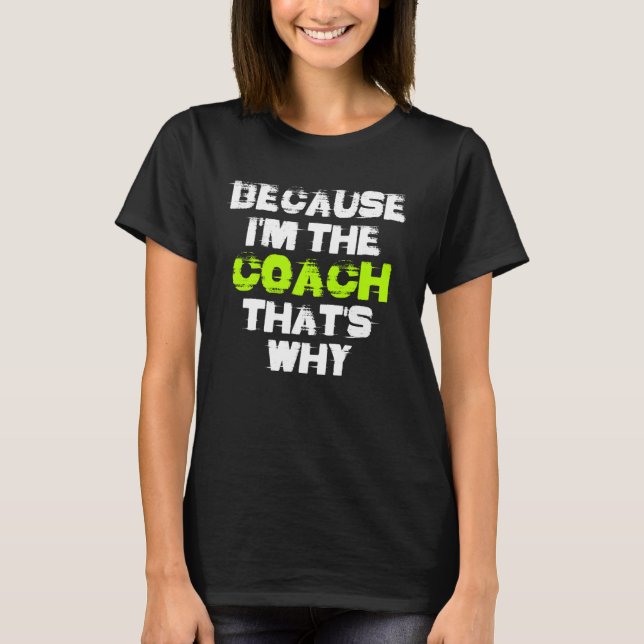 Because I'm The Coach That's Why Workout Gym Fitne T-Shirt (Vorderseite)