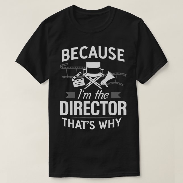 Because I'm The Director Movie Film Maker merchand T-Shirt (Design vorne)