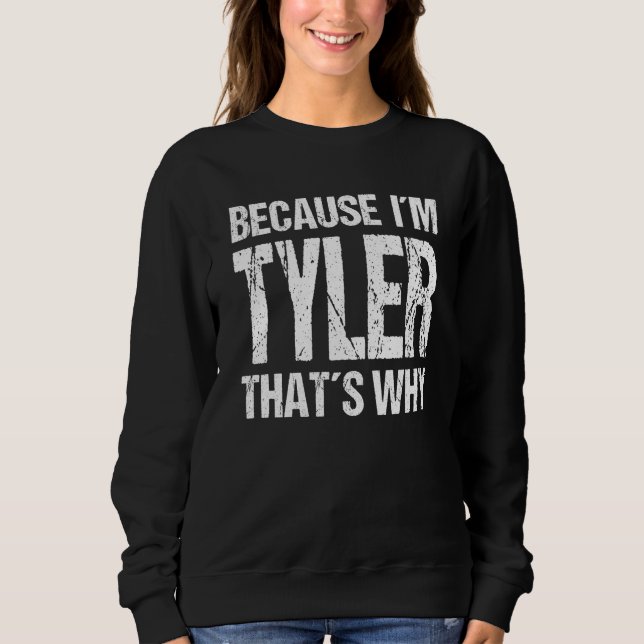 BECAUSE I'M TYLER THAT'S WHY Fun Sweatshirt (Vorderseite)