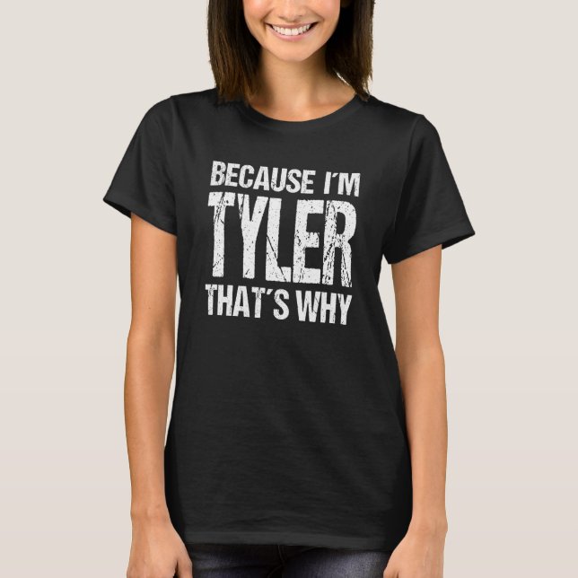 BECAUSE I'M TYLER THAT'S WHY Fun T-Shirt (Vorderseite)