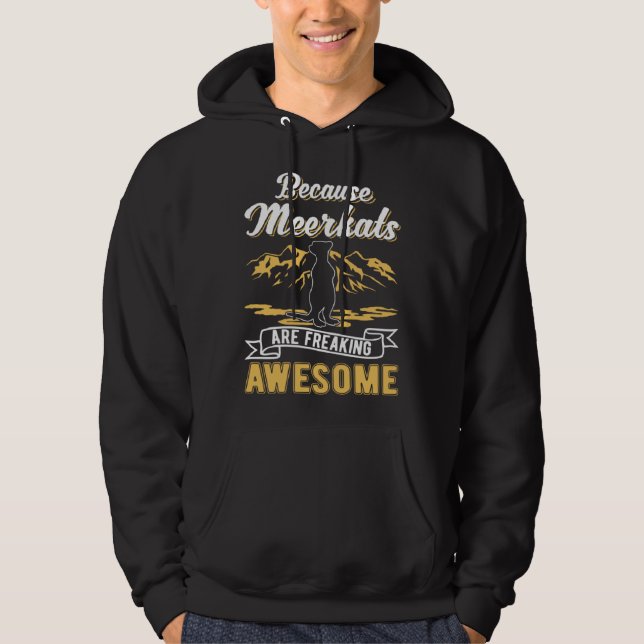 Because Meerkats are freaking awesome Meerkat Hoodie (Vorderseite)