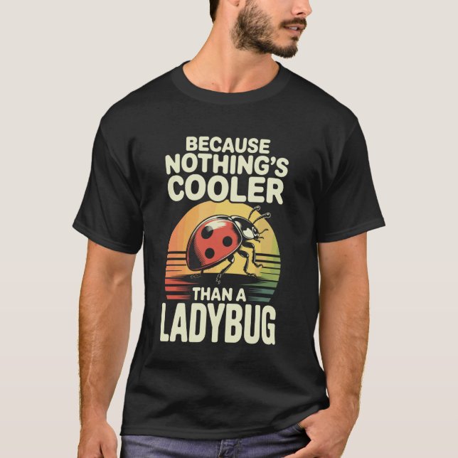 Because Nothing's Cooler Than A Ladybug Funny Anim T-Shirt (Vorderseite)