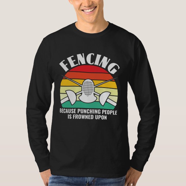 Because Punching People Is Frowned Upon  Fencing F T-Shirt (Vorderseite)