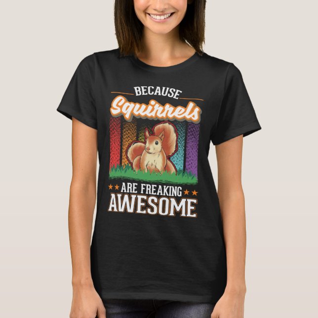 Because Squirrels are freaking awesome Squirrel T-Shirt (Vorderseite)