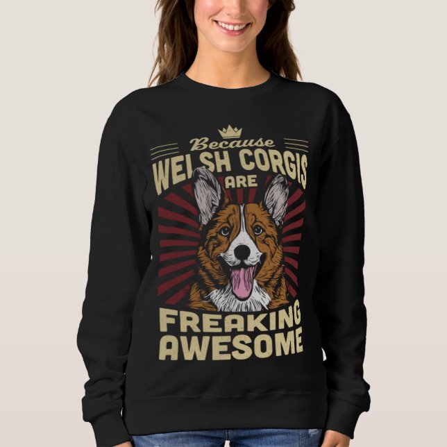 Because Welsh Corgis Are Freaking Awesome Sweatshirt (Vorderseite)