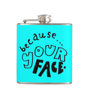 Because Your Face-Flasche Flachmann