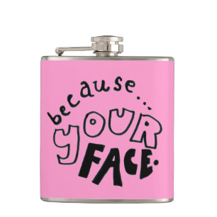 Because Your Face Flask Flachmann