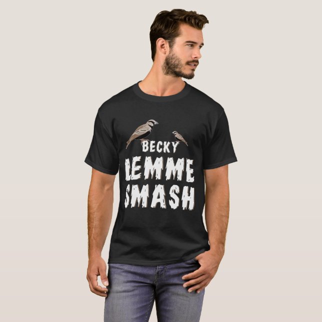 Becky Lemme Zertrümmern T-Shirt (Vorne ganz)