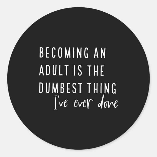 Becoming An Adult Is The Dum Thing I've Ever Done  Runder Aufkleber (Vorderseite)