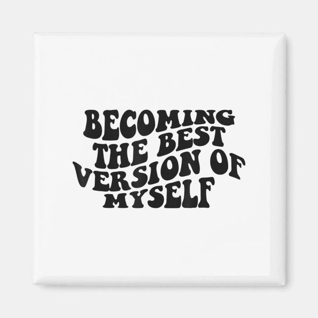 Becoming The Version Of Myself Funny Motivation  Magnet (Vorne)