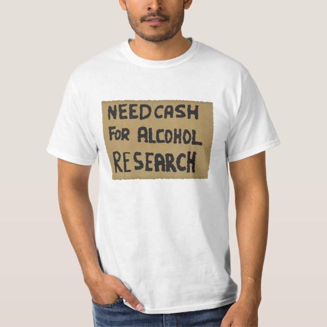 Bedarf an Geld für die Alkoholforschung T-Shirt (Vorderseite)