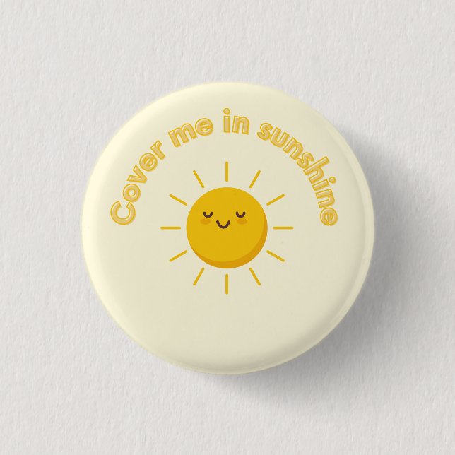 bedecke mich mit Sonnenschein, süß Button (Vorderseite)
