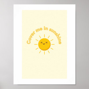 bedecke mich mit Sonnenschein, süß Poster