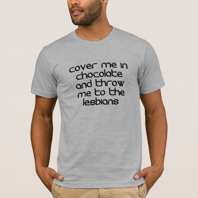 BEDECKEN SIE MICH IN DER SCHOKOLADE UND WERFEN SIE T-Shirt (Vorderseite)