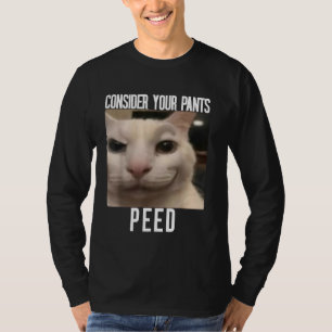 Bedenke deinen Hose gepinkelt seltsam Katzen-Meme T-Shirt