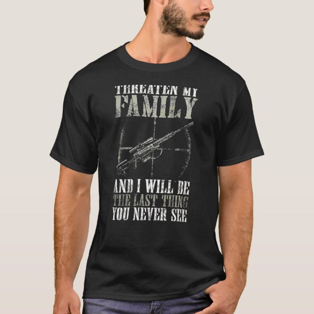 bedroht meine Familie und ich werde das Letzte sei T-Shirt (Vorderseite)