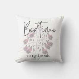 Bedtime is my Break  Kissen