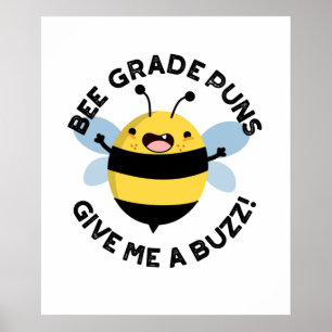 Bee Grade Puns Give Me A Buzz Funny Pun Poster
